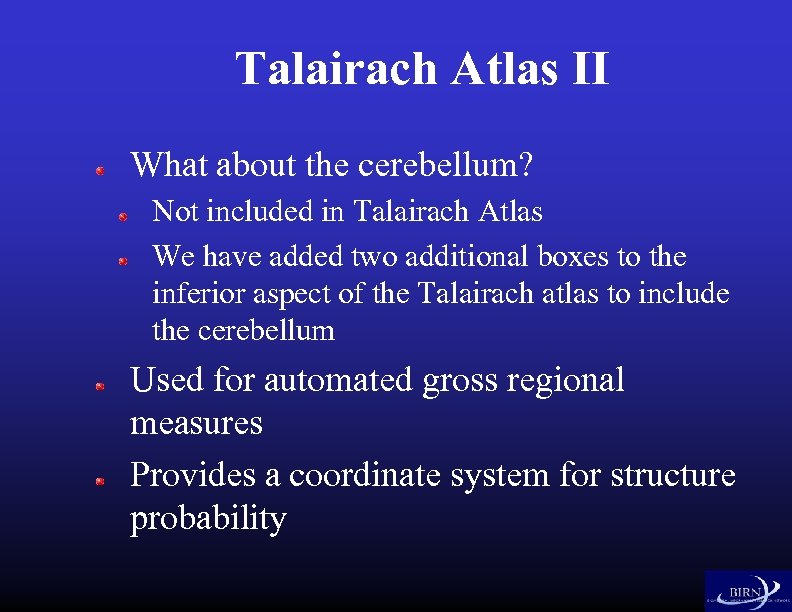 Talairach Atlas II What about the cerebellum? Not included in Talairach Atlas We have