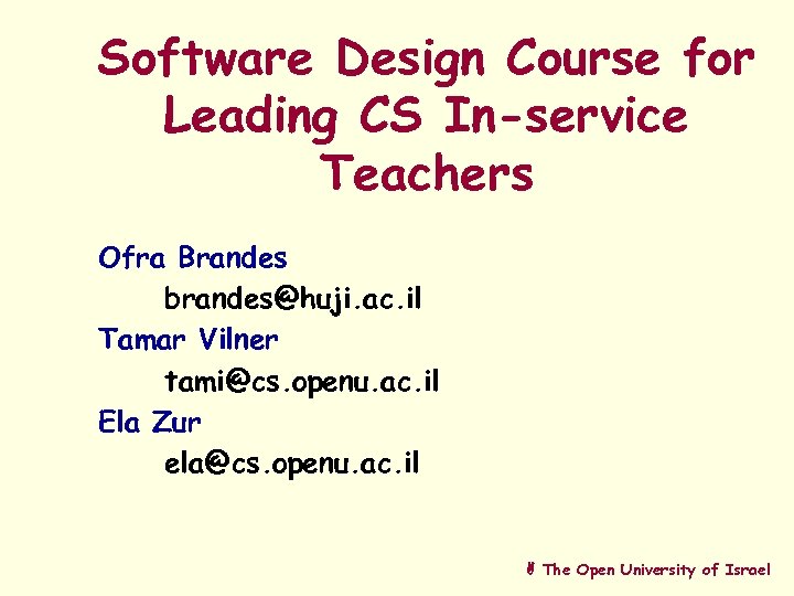 Software Design Course for Leading CS In-service Teachers Ofra Brandes brandes@huji. ac. il Tamar