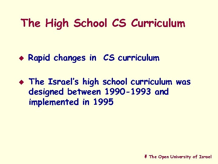 The High School CS Curriculum u u Rapid changes in CS curriculum The Israel’s