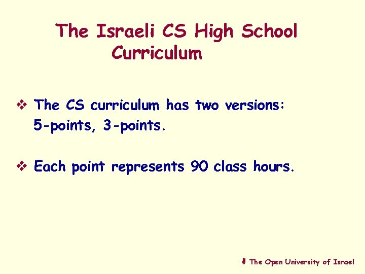 The Israeli CS High School Curriculum v The CS curriculum has two versions: 5