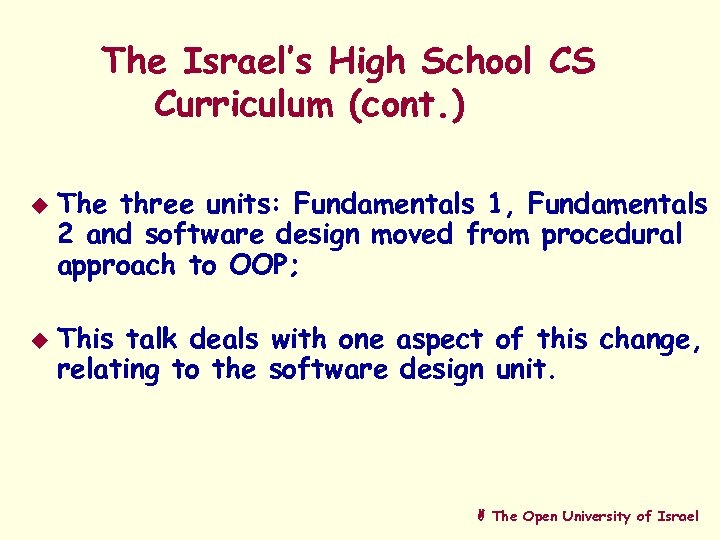 The Israel’s High School CS Curriculum (cont. ) u u The three units: Fundamentals