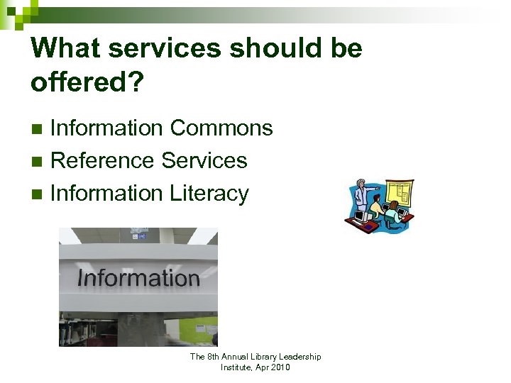 What services should be offered? Information Commons n Reference Services n Information Literacy n