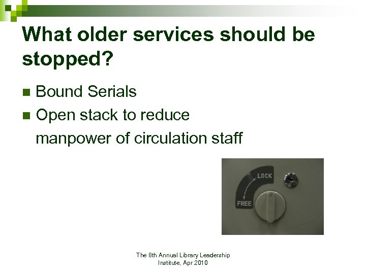 What older services should be stopped? Bound Serials n Open stack to reduce manpower