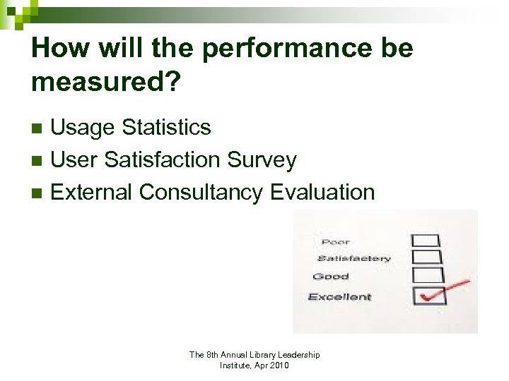 How will the performance be measured? Usage Statistics n User Satisfaction Survey n External