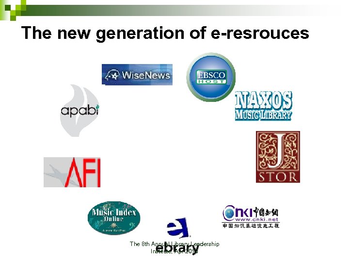 The new generation of e-resrouces The 8 th Annual Library Leadership Institute, Apr 2010