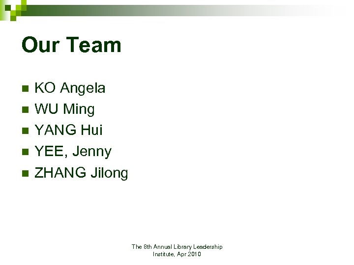 Our Team n n n KO Angela WU Ming YANG Hui YEE, Jenny ZHANG