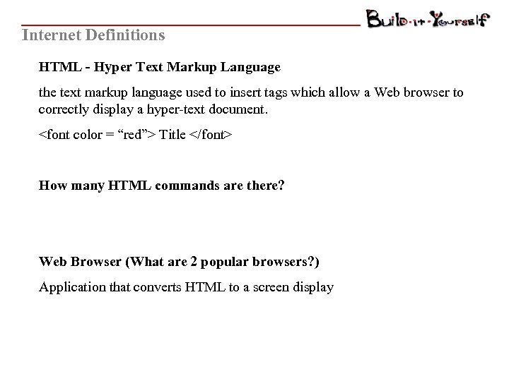 Internet Definitions HTML - Hyper Text Markup Language the text markup language used to