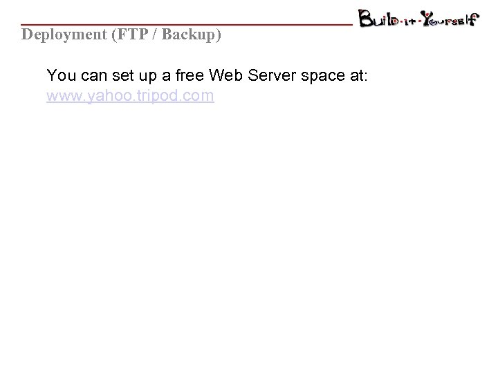 Deployment (FTP / Backup) You can set up a free Web Server space at: