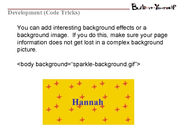 Development (Code Tricks) You can add interesting background effects or a background image. If