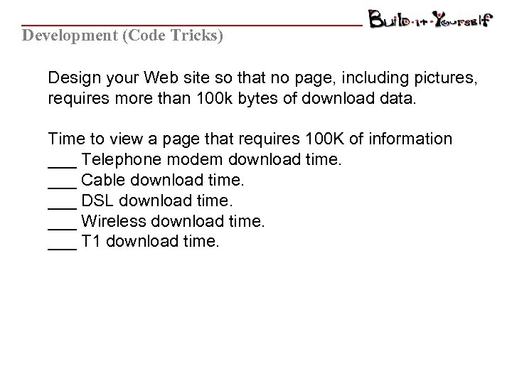 Development (Code Tricks) Design your Web site so that no page, including pictures, requires