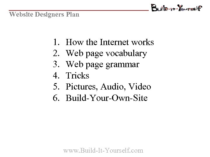 Website Designers Plan 1. 2. 3. 4. 5. 6. How the Internet works Web