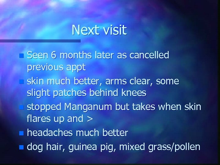 Next visit Seen 6 months later as cancelled previous appt n skin much better,