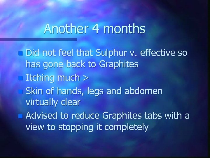 Another 4 months Did not feel that Sulphur v. effective so has gone back