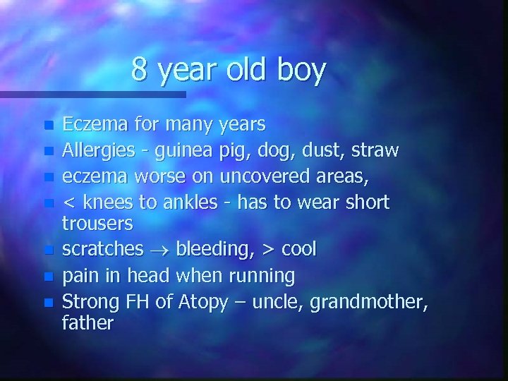 8 year old boy n n n n Eczema for many years Allergies -