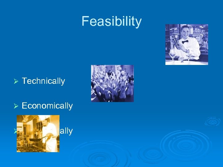 Feasibility Ø Technically Ø Economically Ø Operationally 