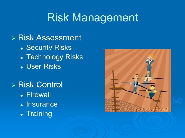 Risk Management Ø Risk Assessment l l l Security Risks Technology Risks User Risks