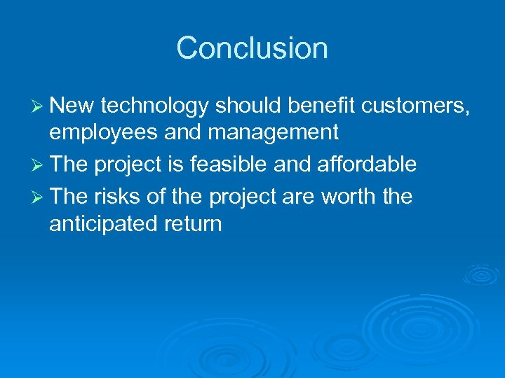 Conclusion Ø New technology should benefit customers, employees and management Ø The project is