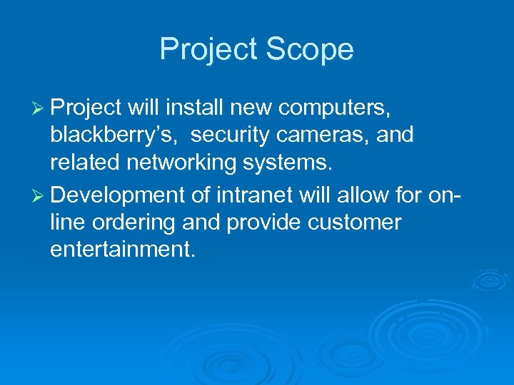 Project Scope Ø Project will install new computers, blackberry’s, security cameras, and related networking