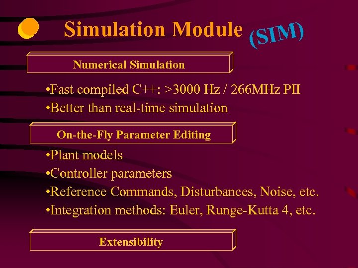 Simulation Module (SIM) Numerical Simulation • Fast compiled C++: >3000 Hz / 266 MHz