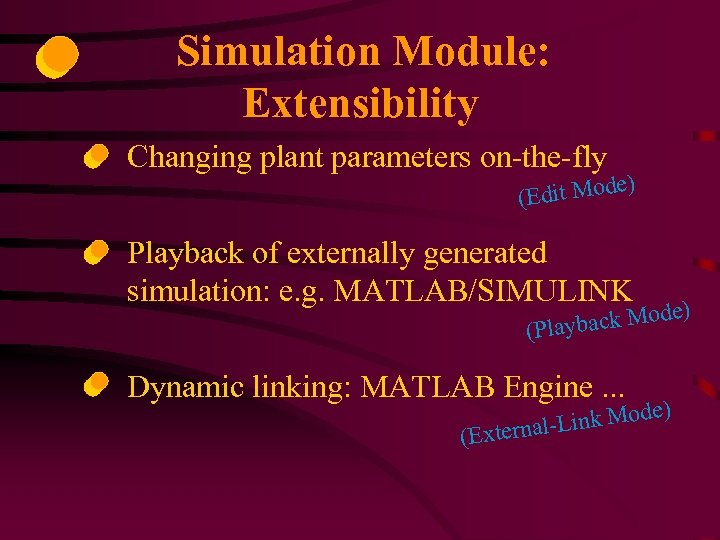 Simulation Module: Extensibility Changing plant parameters on-the-fly ) dit Mode (E Playback of externally