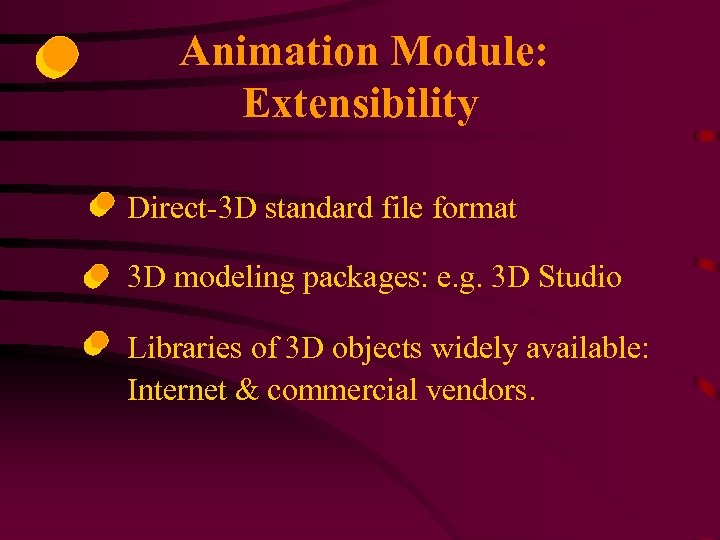 Animation Module: Extensibility Direct-3 D standard file format 3 D modeling packages: e. g.