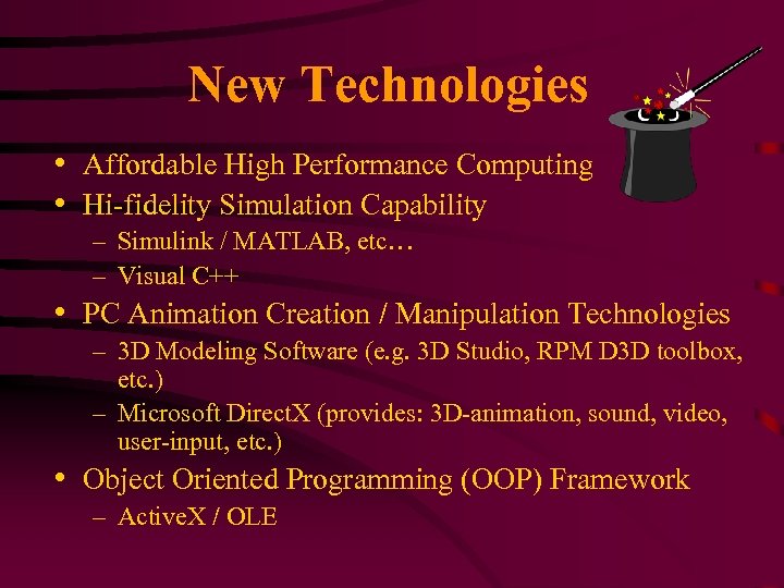 New Technologies • Affordable High Performance Computing • Hi-fidelity Simulation Capability – Simulink /