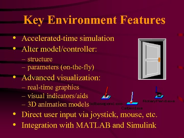 Key Environment Features • Accelerated-time simulation • Alter model/controller: – structure – parameters (on-the-fly)