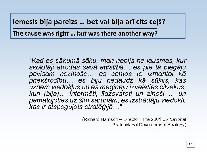 Iemesls bija pareizs … bet vai bija arī cits ceļš? _______________________________________________________________ The cause was