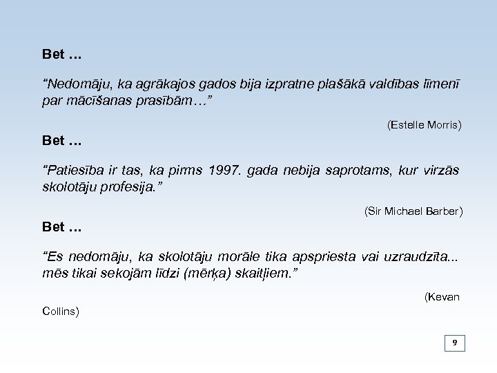 Bet … “Nedomāju, ka agrākajos gados bija izpratne plašākā valdības līmenī par mācīšanas prasībām…”