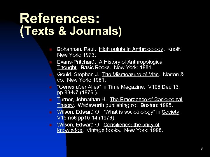 References: (Texts & Journals) n n n n Bohannan, Paul. High points in Anthropology.