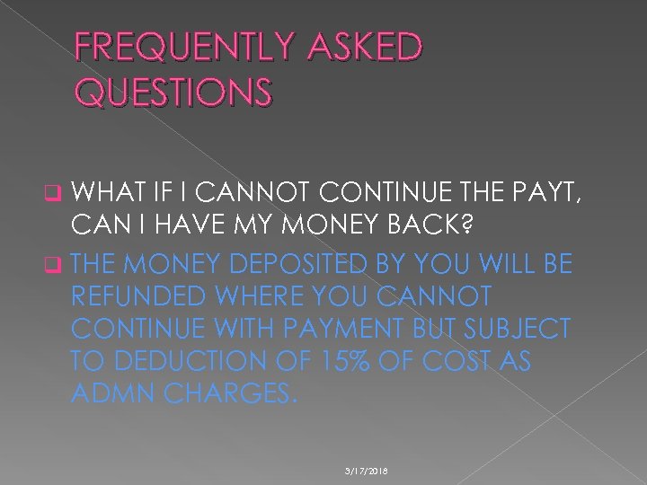 FREQUENTLY ASKED QUESTIONS WHAT IF I CANNOT CONTINUE THE PAYT, CAN I HAVE MY