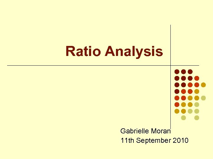 Ratio Analysis Gabrielle Moran 11 th September 2010 