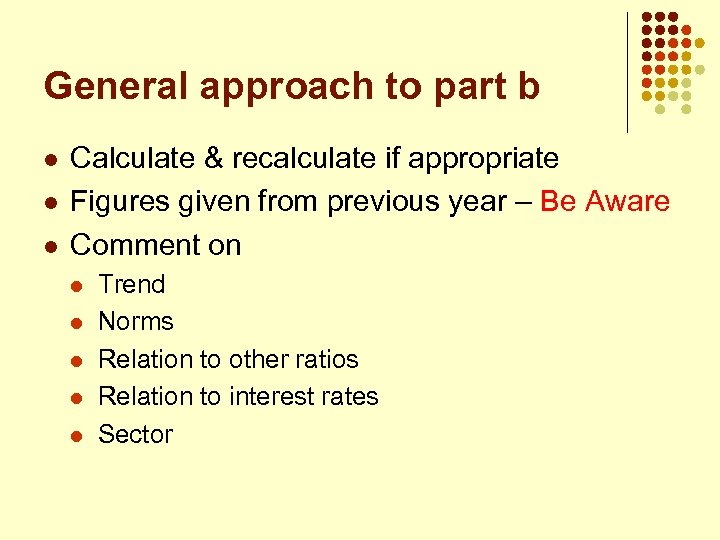 General approach to part b l l l Calculate & recalculate if appropriate Figures