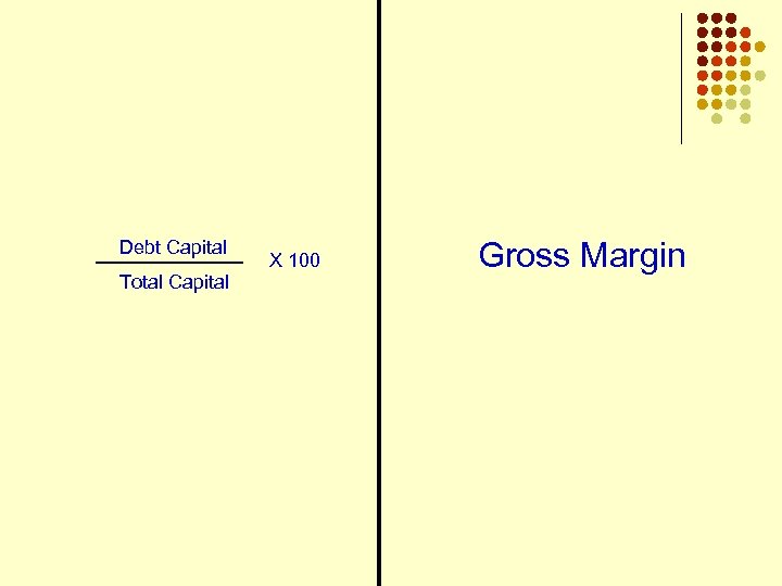 Debt Capital Total Capital X 100 Gross Margin 