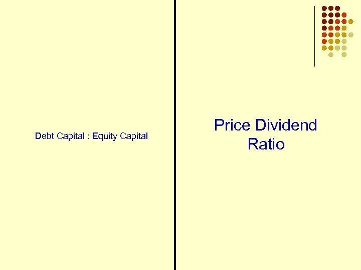 Debt Capital : Equity Capital Price Dividend Ratio 