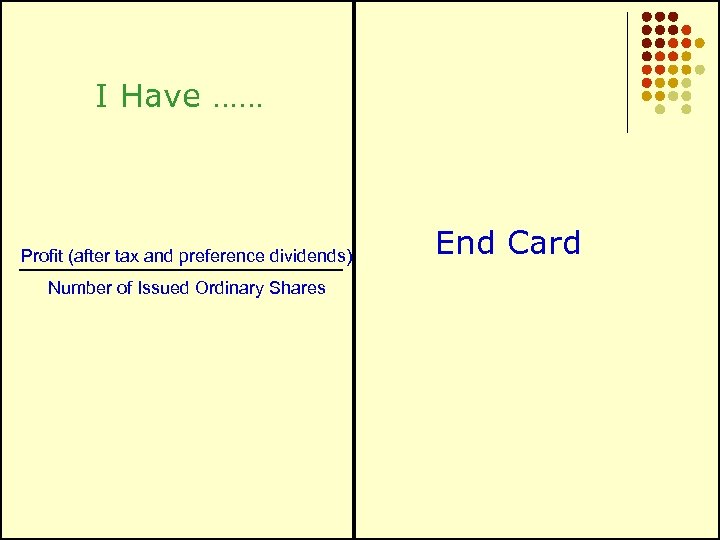 I Have …… Profit (after tax and preference dividends) Number of Issued Ordinary Shares