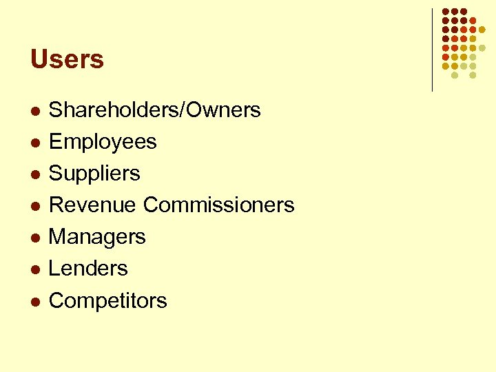 Users l l l l Shareholders/Owners Employees Suppliers Revenue Commissioners Managers Lenders Competitors 