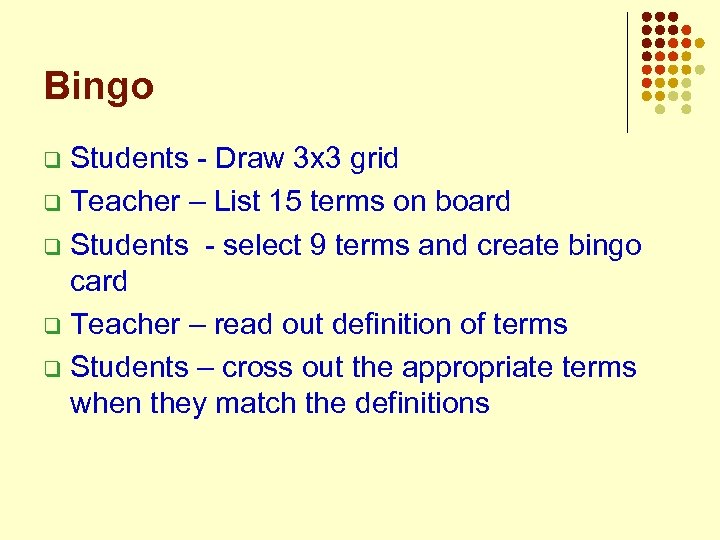 Bingo Students - Draw 3 x 3 grid q Teacher – List 15 terms