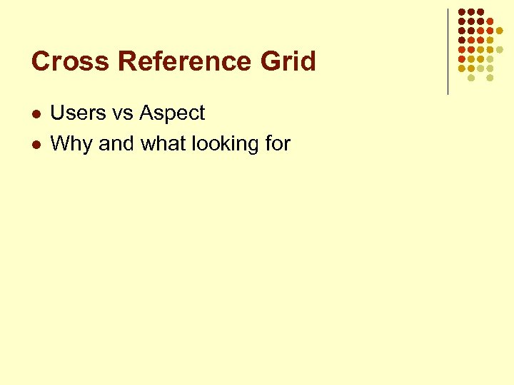 Cross Reference Grid l l Users vs Aspect Why and what looking for 