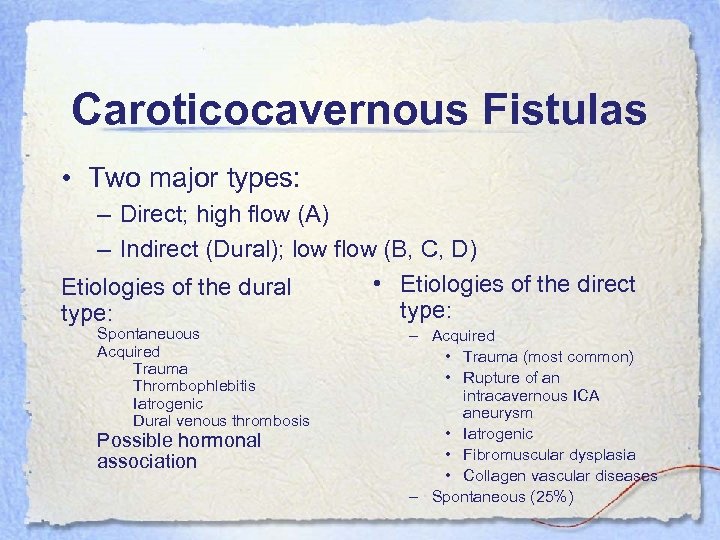 Caroticocavernous Fistulas • Two major types: – Direct; high flow (A) – Indirect (Dural);