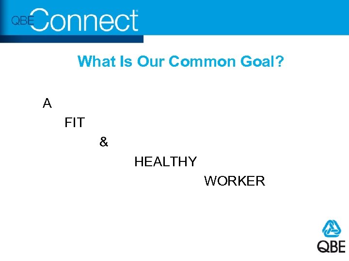 What Is Our Common Goal? A FIT & HEALTHY WORKER 