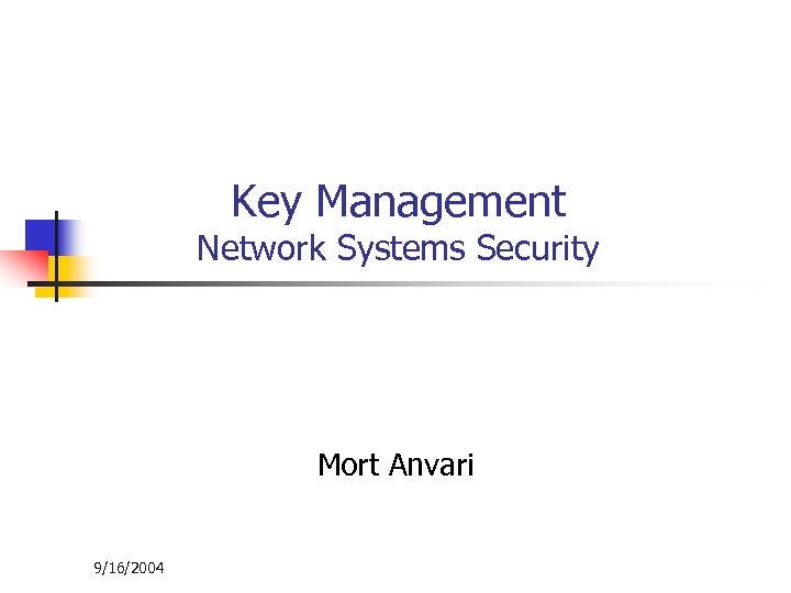 Key Management Network Systems Security Mort Anvari 9/16/2004 
