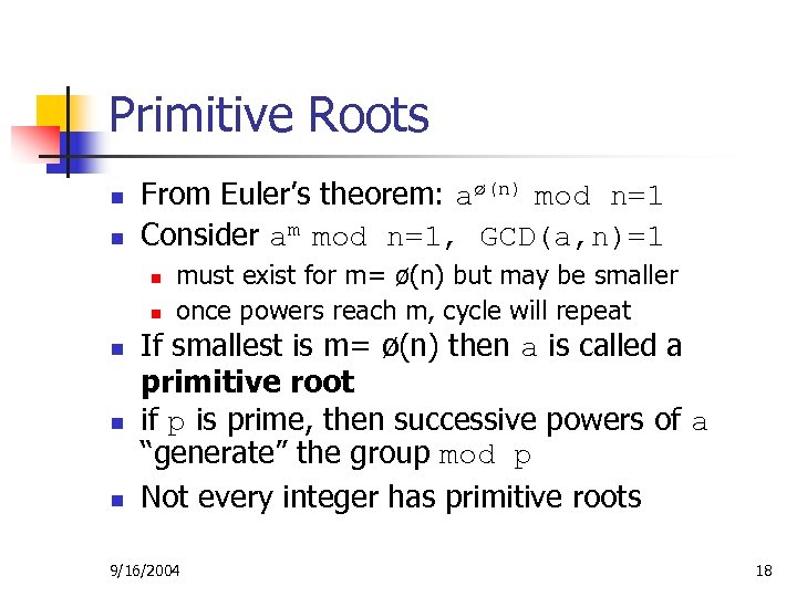 Primitive Roots n n From Euler’s theorem: aø(n) mod n=1 Consider am mod n=1,