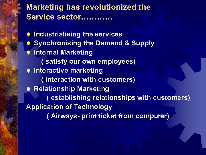 Marketing has revolutionized the Service sector………… Industrialising the services ® Synchronising the Demand &