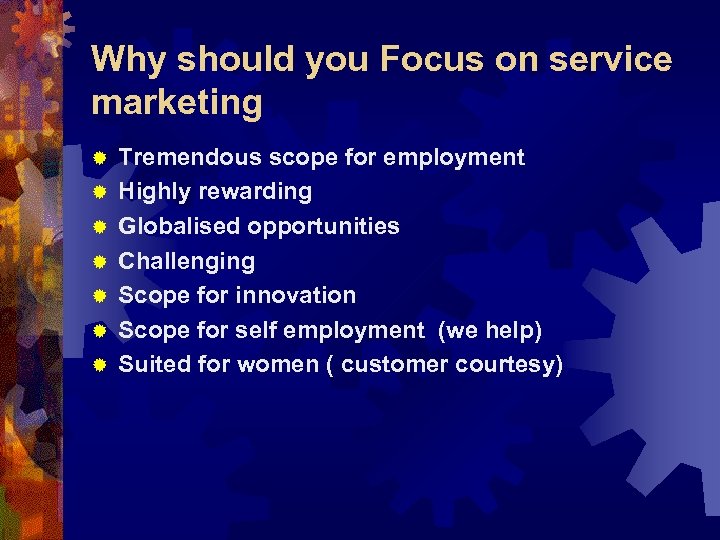 Why should you Focus on service marketing ® ® ® ® Tremendous scope for