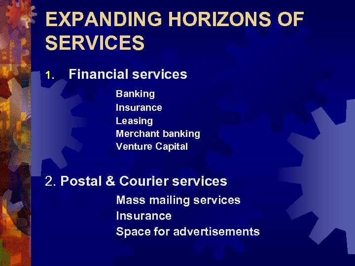 EXPANDING HORIZONS OF SERVICES 1. Financial services Banking Insurance Leasing Merchant banking Venture Capital
