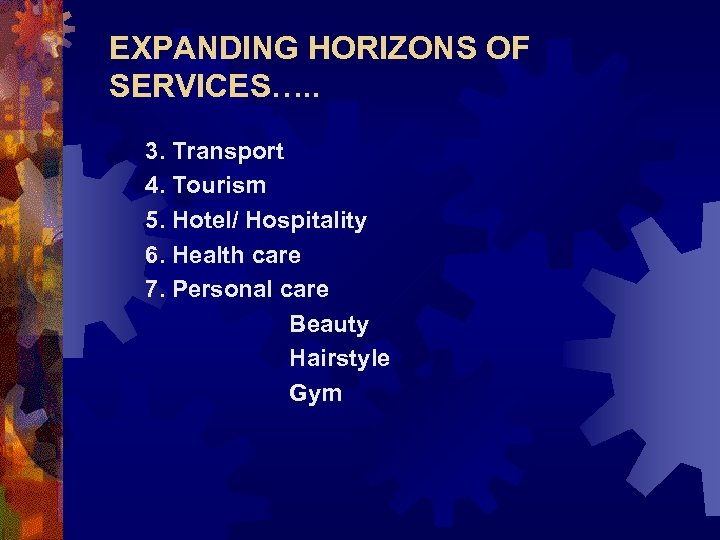 EXPANDING HORIZONS OF SERVICES…. . 3. Transport 4. Tourism 5. Hotel/ Hospitality 6. Health
