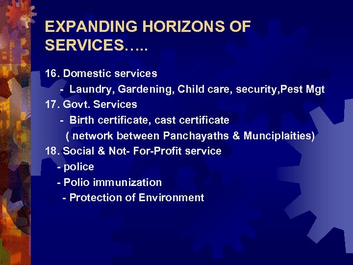 EXPANDING HORIZONS OF SERVICES…. . 16. Domestic services - Laundry, Gardening, Child care, security,