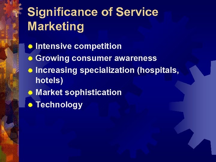 Significance of Service Marketing ® Intensive competition ® Growing consumer awareness ® Increasing specialization