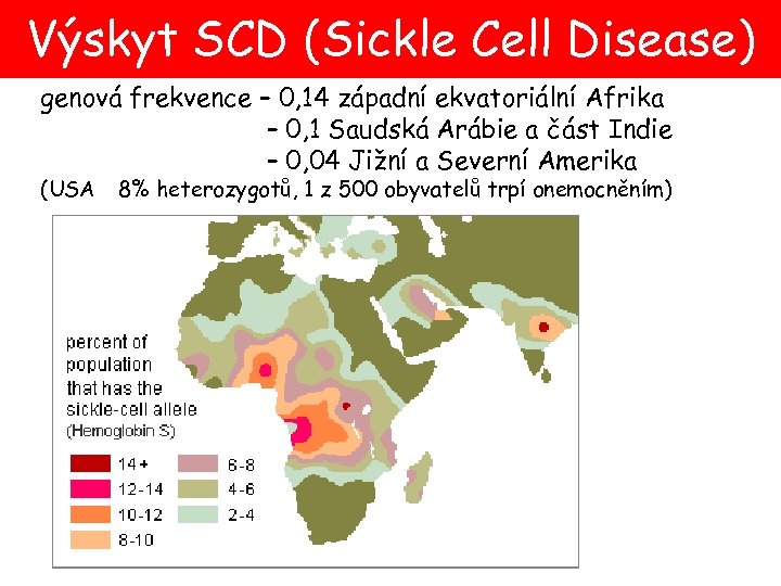 Výskyt SCD (Sickle Cell Disease) genová frekvence – 0, 14 západní ekvatoriální Afrika –